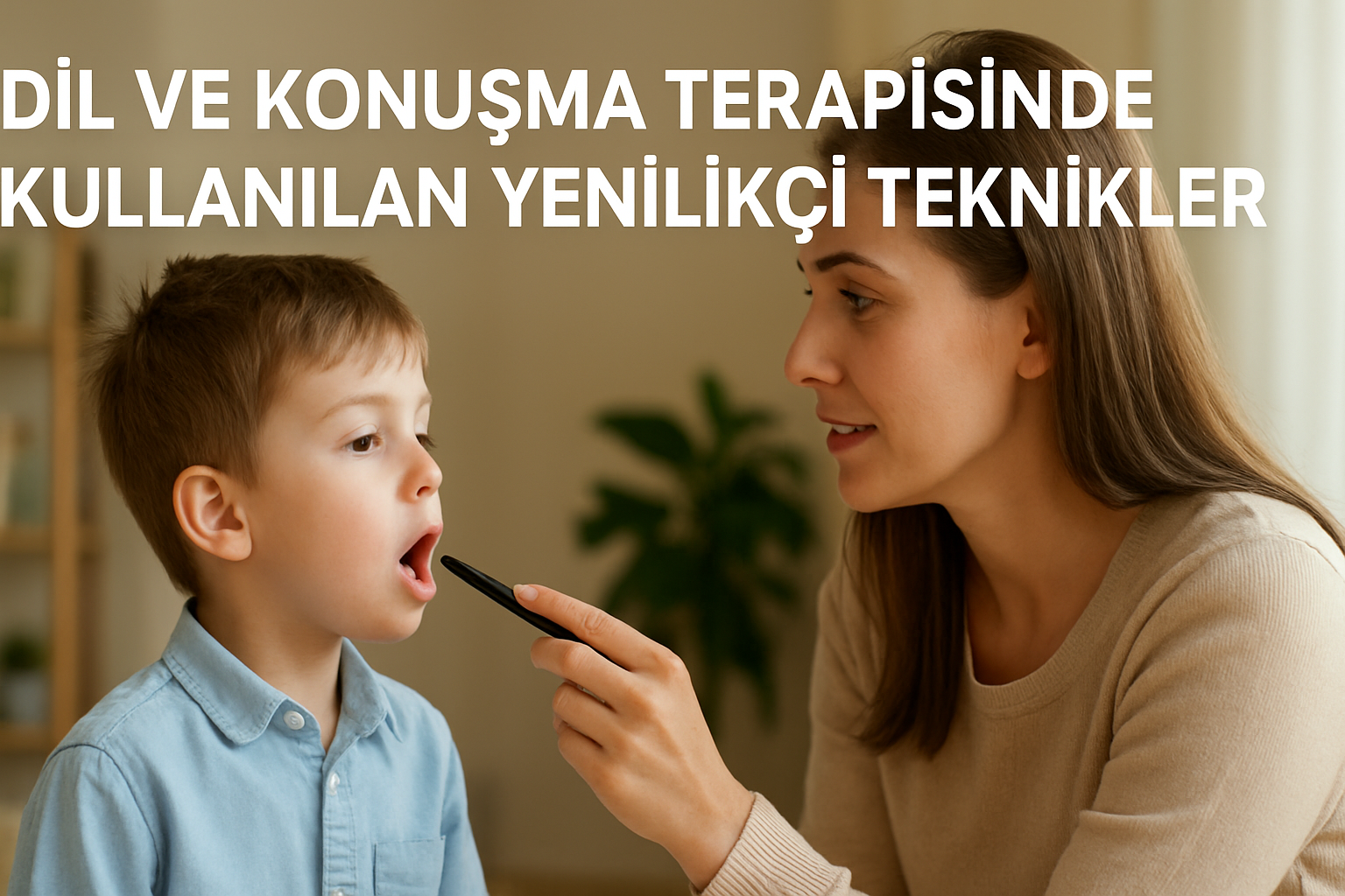 Dil ve Konuşma Terapisinde Kullanılan Yenilikçi Teknikler: Etkili Yöntemler