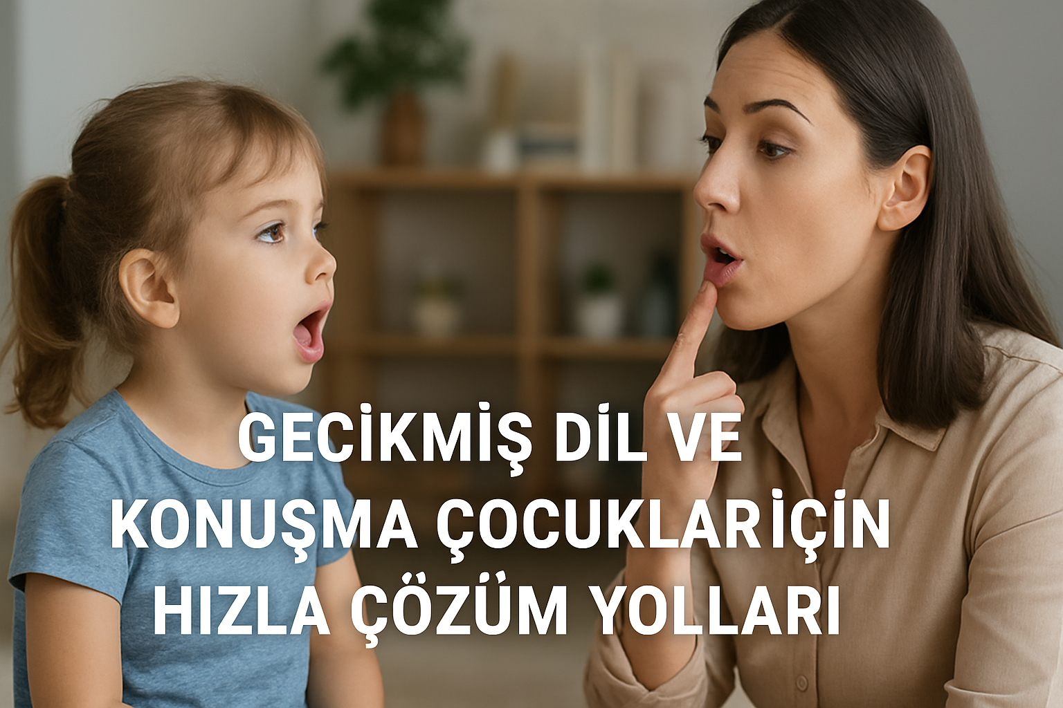 Gecikmiş Dil ve Konuşma: Çocuklar İçin Hızla Çözüm Yolları ve Yöntemler